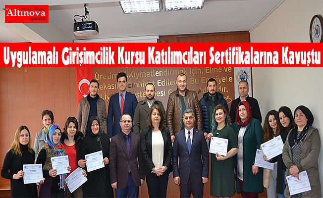 Uygulamalı Girişimcilik Kursu Katılımcıları Sertifikalarına Kavuştu                                         