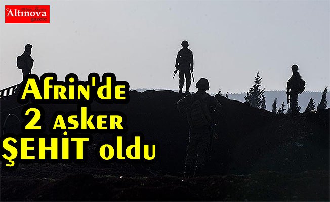 Afrin'de 2 asker şehit oldu