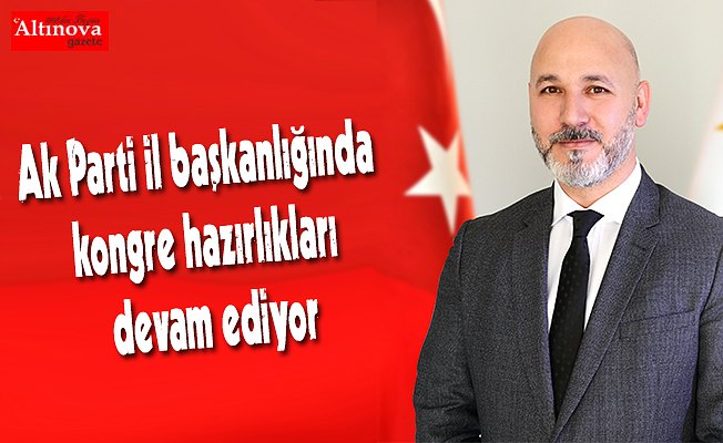 Ak Parti il başkanlığında kongre hazırlıkları devam ediyor