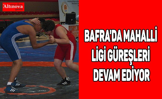Bafra'da Mahalli Ligi Güreşleri Devam Ediyor