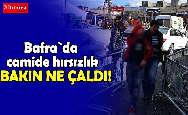 Bafra`da camide hırsızlık