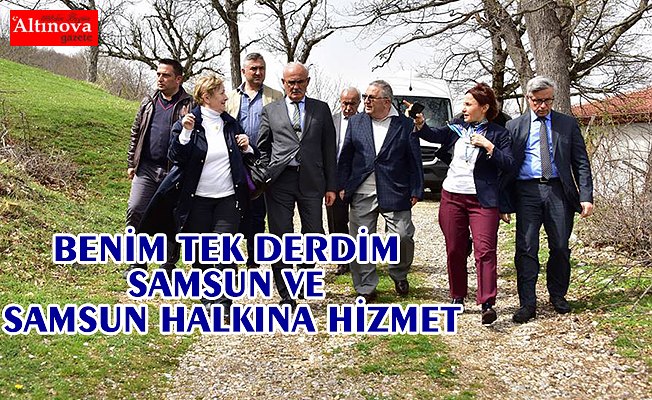 BENİM TEK DERDİM SAMSUN VE SAMSUN HALKINA HİZMET