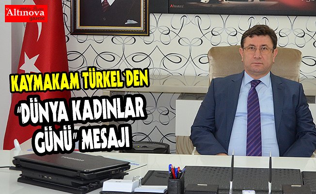 “DÜNYA KADINLAR GÜNÜ” MESAJI