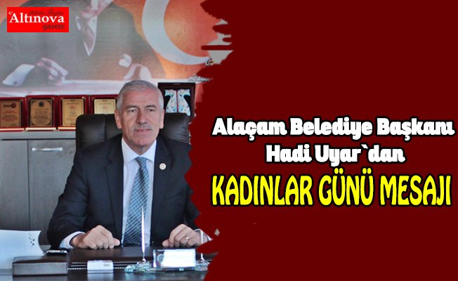 Hadi Uyar`dan Kadınlar Günü mesajı