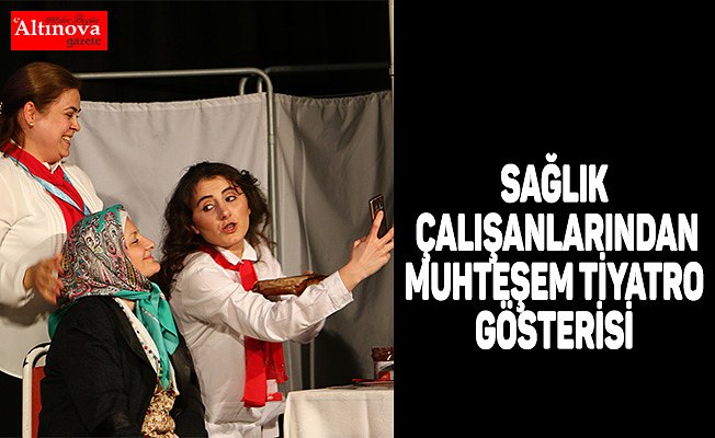 SAĞLIK ÇALIŞANLARINDAN MUHTEŞEM TİYATRO GÖSTERİSİ
