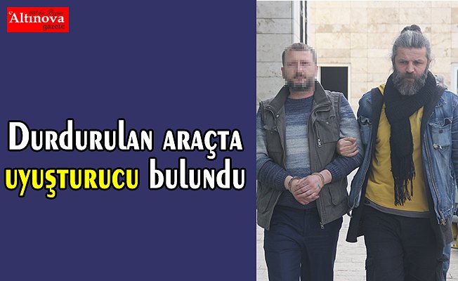 Şüphe üzerine durdurulan araçta uyuşturucu bulundu