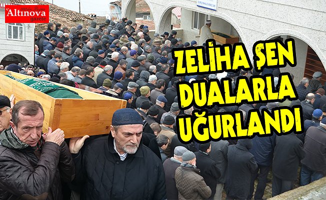 Zeliha Şen son yolculuğuna uğurlandı