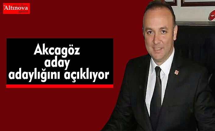 Akcagöz aday adaylığını açıklıyor