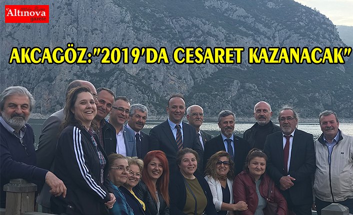 AKCAGÖZ:”2019’DA CESARET KAZANACAK”