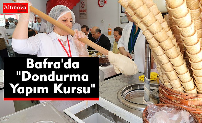 Bafra'da "Dondurma Yapım Kursu" düzenlendi