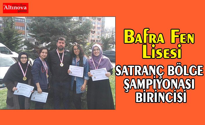 BAFRA FEN LİSESİ SATRANÇ BÖLGE ŞAMPİYONASI BİRİNCİSİ