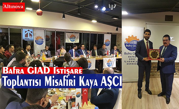 Bafra GİAD İstişare Toplantısı Misafiri Kaya AŞCI