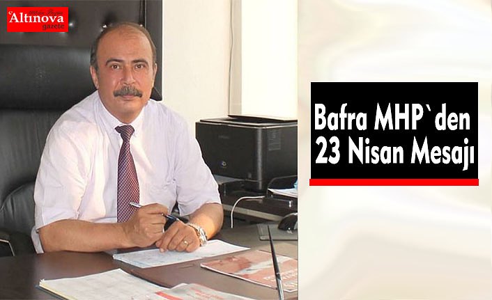 Bafra MHP`den 23 Nisan Mesajı