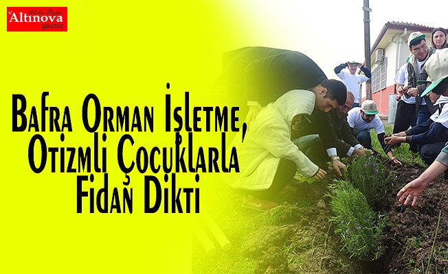 Bafra Orman İşletme, Otizmli Çocuklarla Fidan Dikti