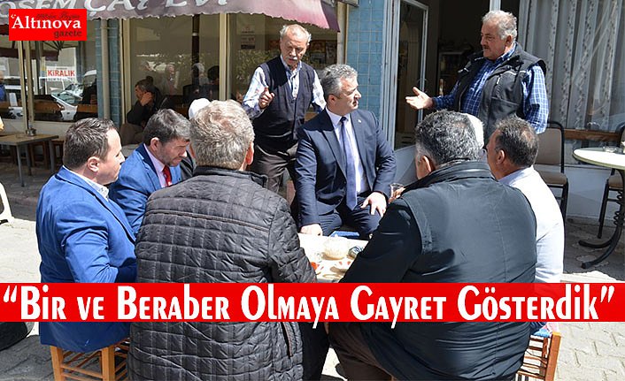 "Her Gün Halkımızla Bir ve Beraber Olmaya Gayret Gösterdik"