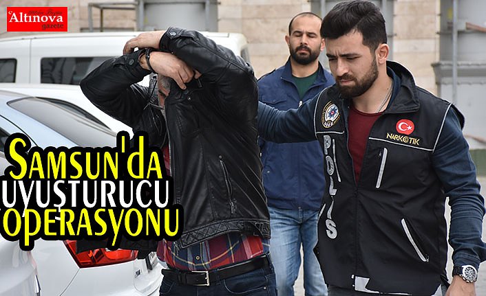 Samsun'da uyuşturucu operasyonu