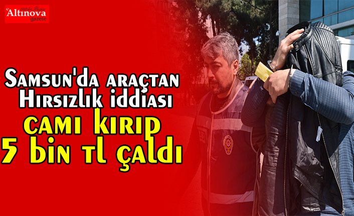 Samsun'da araçtan hırsızlık iddiası