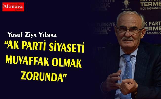 Yılmaz, "AK PARTİ SİYASETİ MUVAFFAK OLMAK ZORUNDA"
