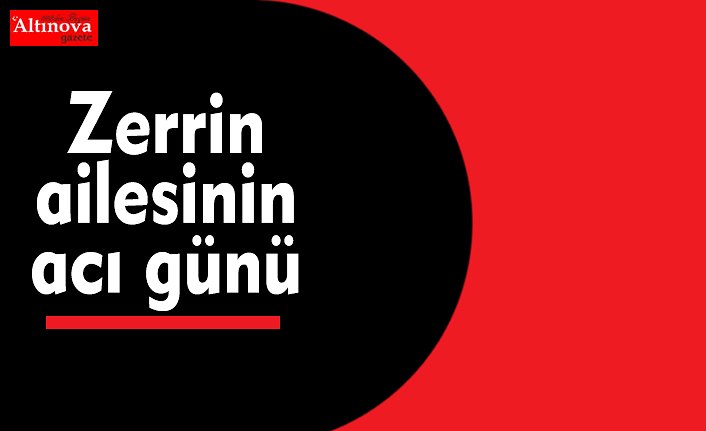 Zerrin ailesinin acı günü