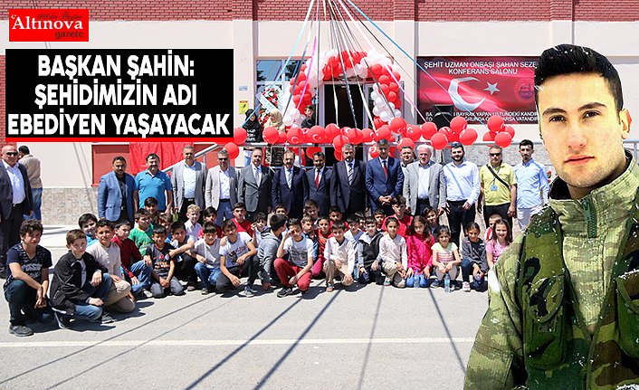 BAŞKAN ŞAHİN:ŞEHİDİMİZİN ADI EBEDİYEN YAŞAYACAK