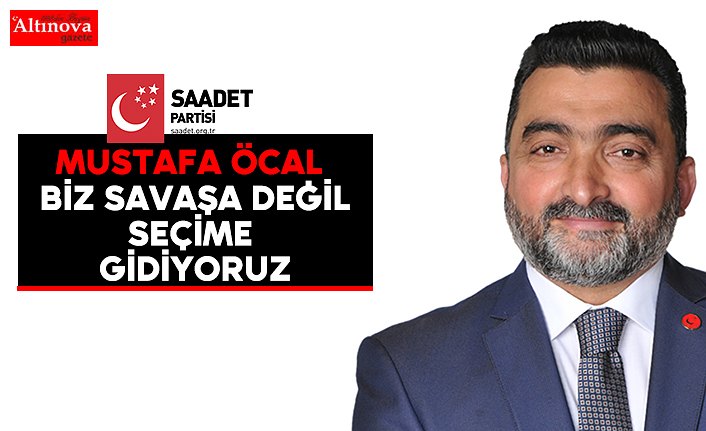 Biz Savaşa Değil Seçime Gidiyoruz