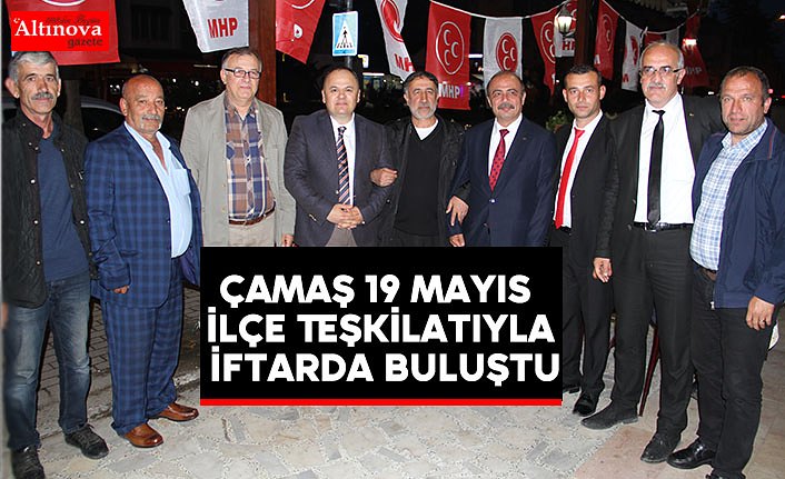 Çamaş 19 Mayıs İlçe Teşkilatıyla İftarda Buluştu