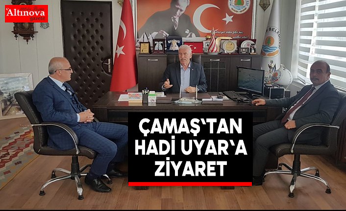 Çamaş'tan Hadi Uyar'a Ziyaret