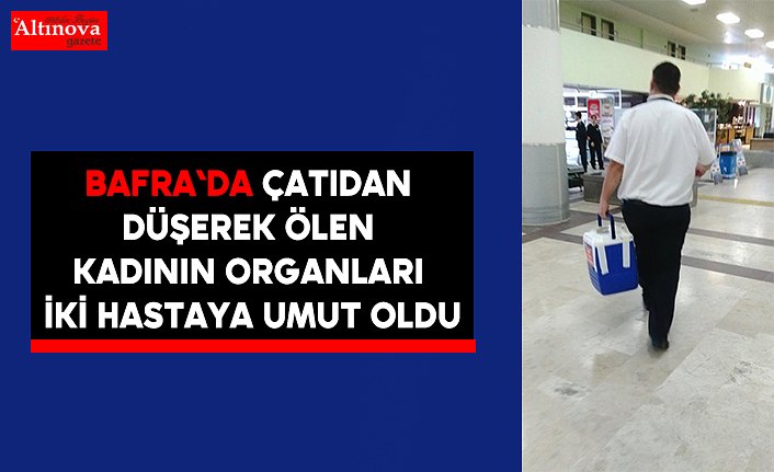 Çatıdan düşerek ölen kadının organları iki hastaya umut oldu
