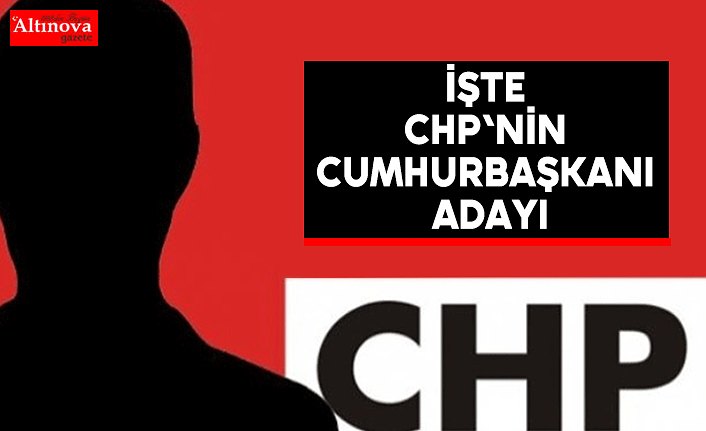 CHP'nin Cumhurbaşkanı adayı