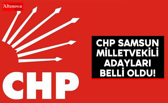 CHP Samsun Milletvekili Adayları Belli Oldu!