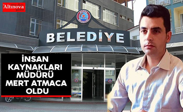 İnsan Kaynakları Müdürü Mert Atmaca oldu