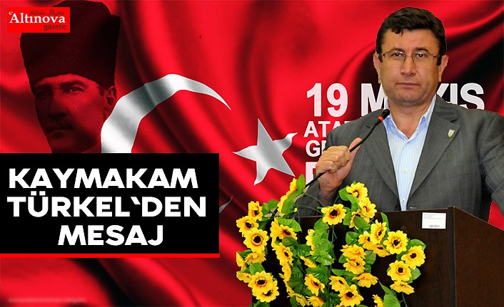 Kaymakam Türkel`den mesaj