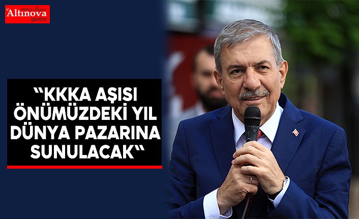 "KKKA aşısı önümüzdeki yıl dünya pazarına sunulacak"