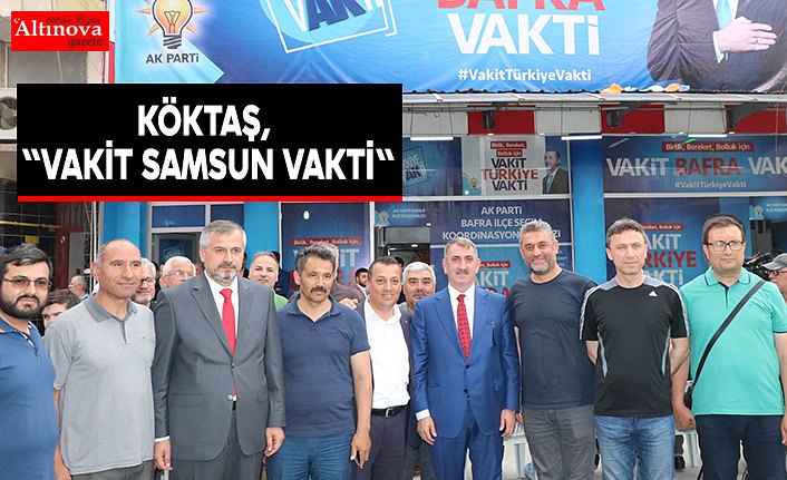 KÖKTAŞ, "VAKİT SAMSUN VAKTİ"