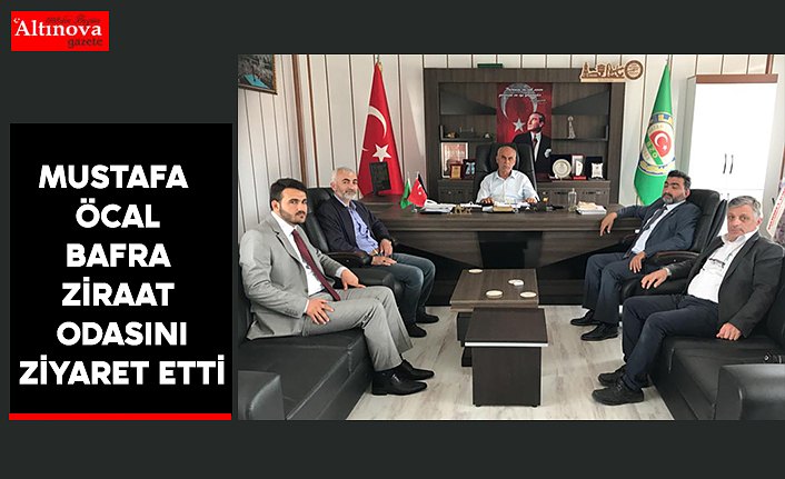 MUSTAFA ÖCAL BAFRA ZİRAAT ODASINI ZİYARET ETTİ