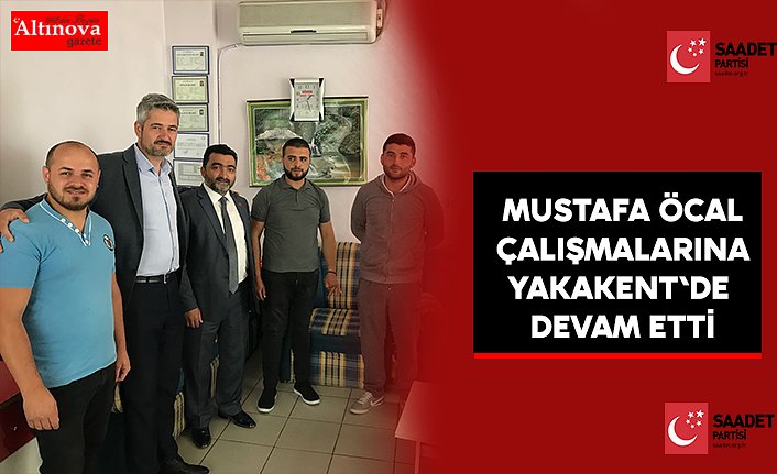 MUSTAFA ÖCAL ÇALIŞMALARINA YAKAKENT'DE DEVAM ETTİ