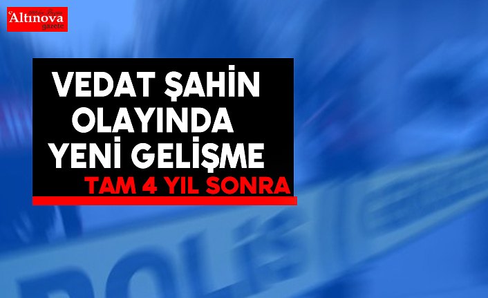 Vedat Şahin olayında  yeni gelişme