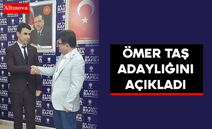 Ömer Taş adaylığını açıkladı