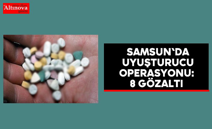 Samsun'da uyuşturucu operasyonu: 8 gözaltı 