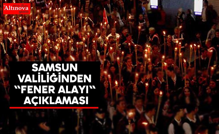 Samsun Valiliğinden "fener alayı" açıklaması