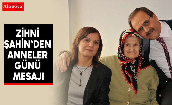 Zihni Şahin`den anneler günü mesajı