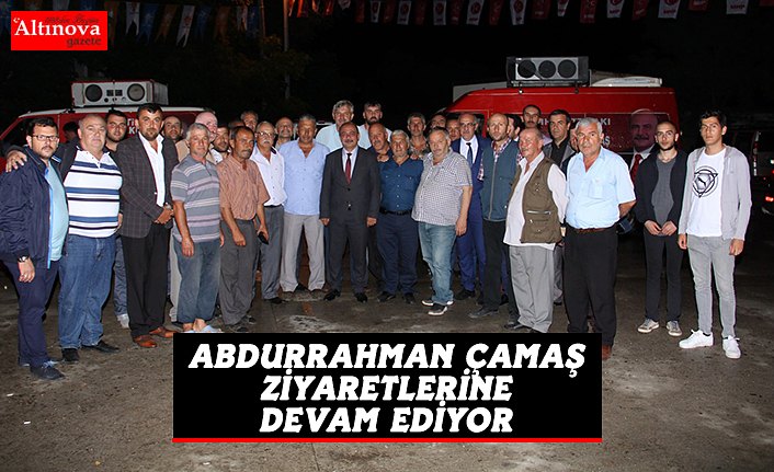ABDURRAHMAN ÇAMAŞ ZİYARETLERİNE DEVAM EDİYOR