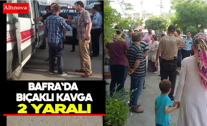 Bafra`da bıçaklı kavga