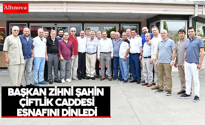Başkan Zihni Şahin Çiftlik Caddesi esnafını dinledi