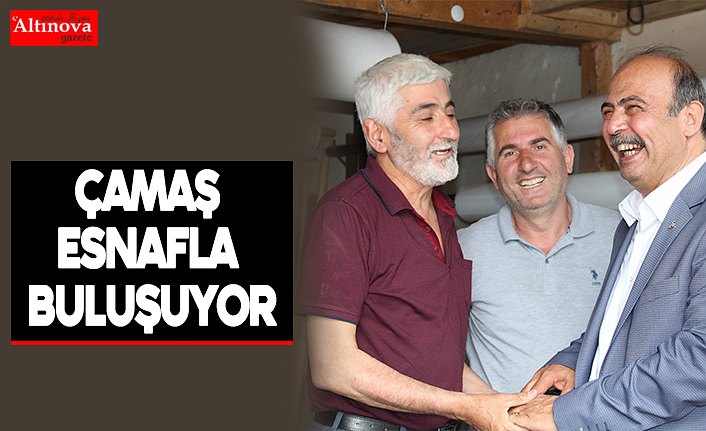 Çamaş esnafla buluşuyor