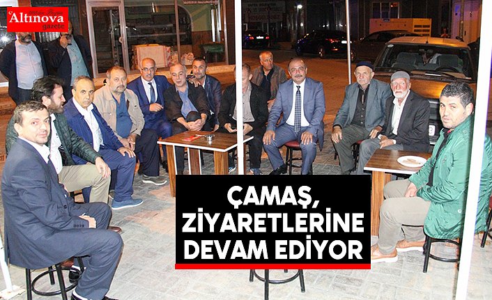 Çamaş, Ziyaretlerine Devam Ediyor