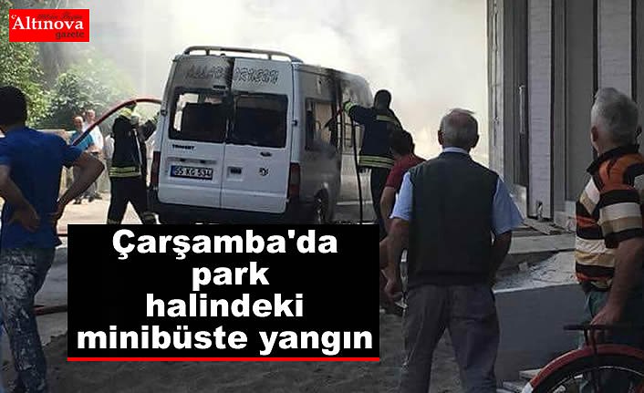 Çarşamba'da park halindeki minibüste yangın