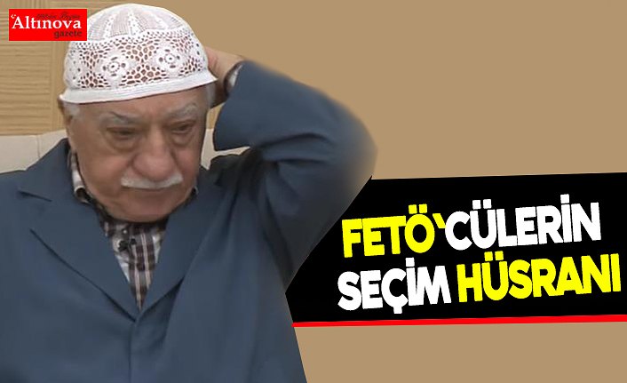 FETÖ'cülerin seçim hüsranı