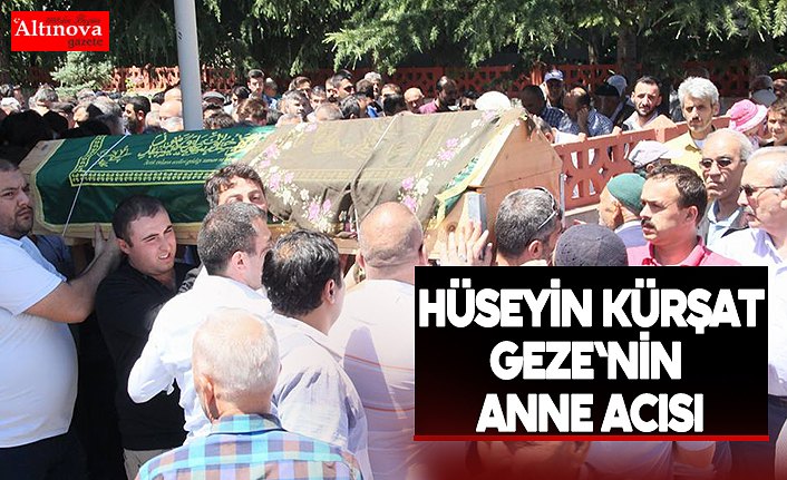 Hüseyin Kürşat Geze'nin anne acısı
