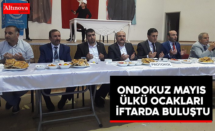 ONDOKUZ MAYIS ÜLKÜ OCAKLARI İFTARDA BULUŞTU